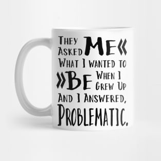 I Want to be Problematic Funny Saying in Black Font Mug